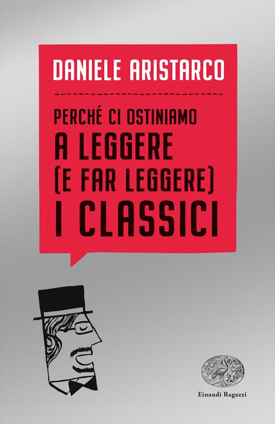 PERCHE’ CI OSTINIAMO A LEGGERE ( E FAR LEGGERE) I CLASSICI